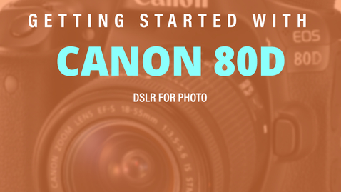 Thumbnail for Getting Started with: Canon 80D for Photography