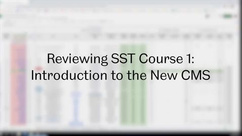Thumbnail for entry SST Admin: Video 6 - Reviewing Course 1: Introduction to the New CMS