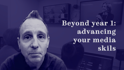 Thumbnail for entry Beyond year 1: advancing your media skills