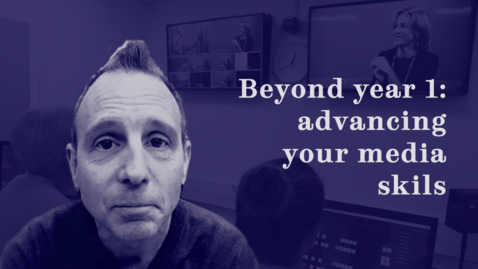 Thumbnail for Beyond year 1: advancing your media skills