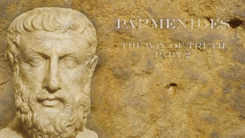 Thumbnail for entry Parmenides: The Way of Truth (Part 2)