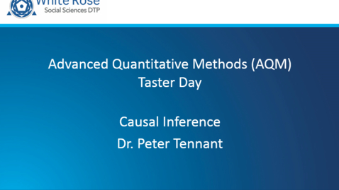 Thumbnail for Dr Peter Tennant - Causal Inference (2018) WRDTP: AQM taster day