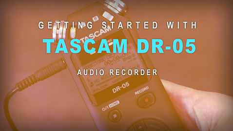 Thumbnail for entry Getting Started with: Tascam DR-05
