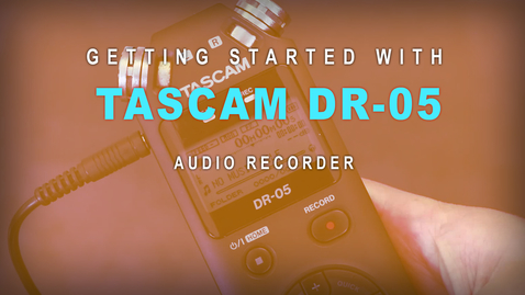 Thumbnail for Getting Started with: Tascam DR-05