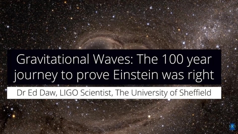 Thumbnail for entry Gravitational waves - The 100 year journey to prove #EinsteinWasRight