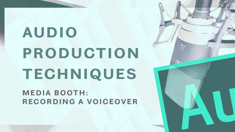 Thumbnail for entry Audio Production Techniques - Recording a Voiceover