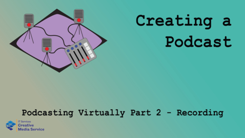 Thumbnail for Podcasting Virtually Part 2 - Recording