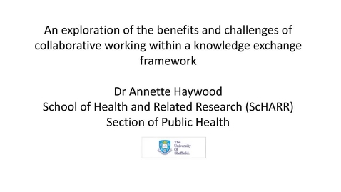 Thumbnail for An exploration of the benefits and challenges of collaborative working within a knowledge exchange framework - Dr Annette Haywood 