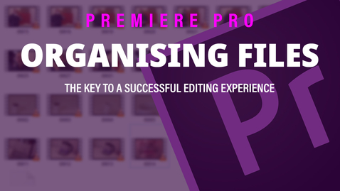 Thumbnail for Organising your files - Adobe Premiere Pro 2019