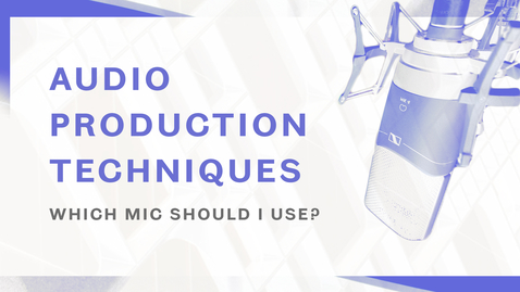 Thumbnail for entry Audio Production Techniques - Which Mic should I use?
