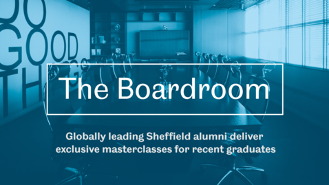 Thumbnail for entry The Boardroom - Sheffield Alumni Masterclasses