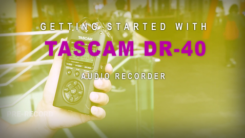 Thumbnail for entry Getting Started with: Tascam DR-40