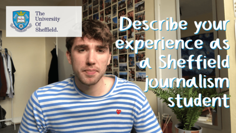 Thumbnail for entry Describe your experience as a Sheffield journalism student