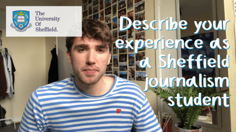 Thumbnail for Describe your experience as a Sheffield journalism student