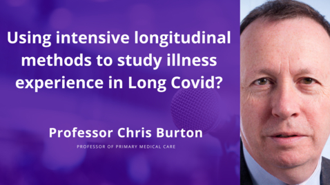 Thumbnail for entry Using intensive longitudinal methods to study illness experience in Long Covid - Professor Chris Burton