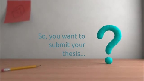 Thumbnail for So, you want to submit your thesis...