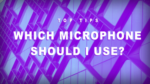 Thumbnail for entry Top Tips - Which Microphone Should I Book?