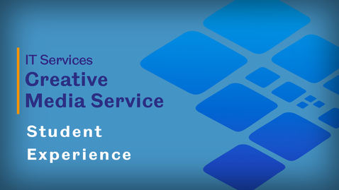 Thumbnail for Creative Media Service - Student Experience
