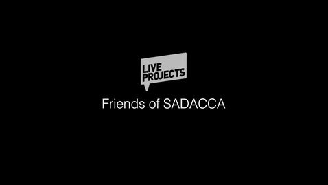 Thumbnail for entry SSoA Live Projects - Friends of SADACCA
