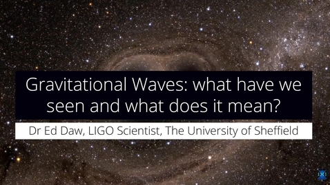 Thumbnail for entry Gravitational Waves - what have we seen and what does it mean?