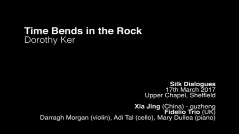 Thumbnail for entry Dorothy Ker - time bends in the rock for guzheng and piano trio