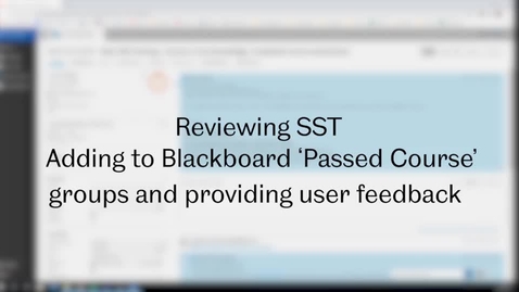 Thumbnail for entry SST Admin: Video 9 - Adding users to Blackboard 'Passed Course' groups and providing user feedback