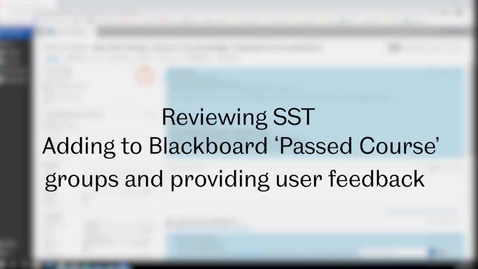Thumbnail for SST Admin: Video 9 - Adding users to Blackboard 'Passed Course' groups and providing user feedback