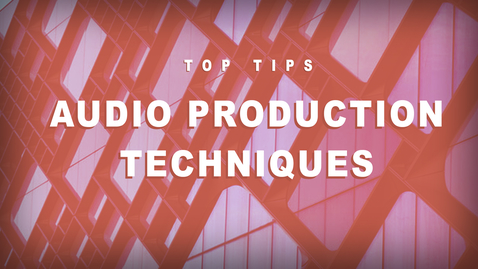 Thumbnail for entry Top Tips - Audio Production Techniques