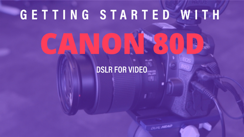 Thumbnail for Getting Started with: Canon 80D for video
