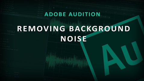 Thumbnail for entry Adobe Audition (4) Removing Background Noise
