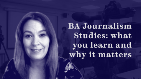 Thumbnail for entry BA Journalism Studies: what you learn and why it matters