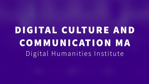 Thumbnail for entry Digital Culture and Communication, Digital Humanities Institute