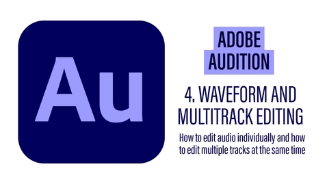 Thumbnail for Adobe Audition - 4 Waveform and Multitrack Editing