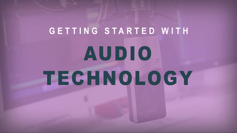 Thumbnail for entry Getting Started with Audio Technology