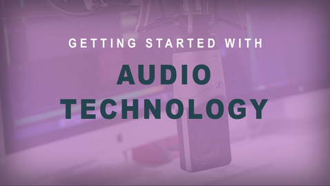 Thumbnail for Getting Started with Audio Technology