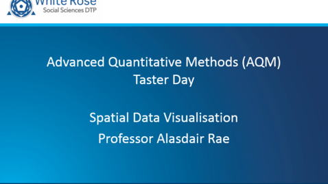 Thumbnail for Advanced Quantitative Methods (AQM) Taster Day - Professor Alasdair Rae - Spatial Data Visualisation