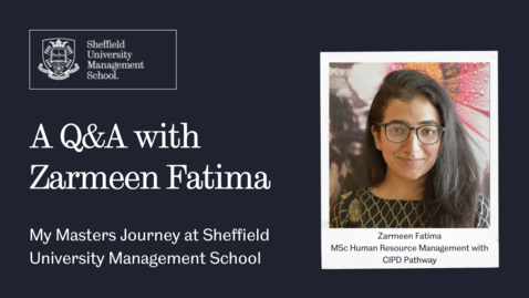 Thumbnail for entry A Q&amp;A with Zarmeen Fatima: My Masters Journey at Sheffield University Management School