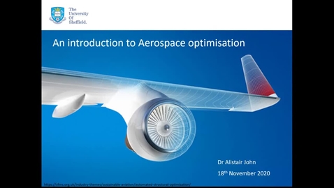 Thumbnail for entry Aerospace Guest Lecture - 18 Nov 2020  Dr Alistair John An introduction to Aerospace optimisation