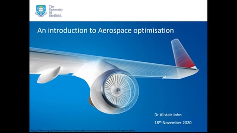 Thumbnail for Aerospace Guest Lecture - 18 Nov 2020  Dr Alistair John An introduction to Aerospace optimisation