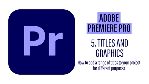 Thumbnail for entry Premier Pro 5 - Titles and Graphics