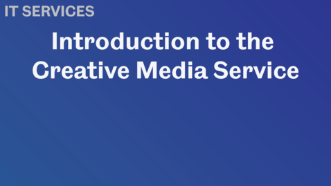 Thumbnail for entry Introduction to the Creative Media Service 