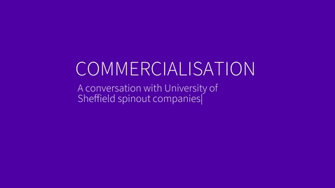 Thumbnail for Commercialisation: A Conversation with University Spinout Companies