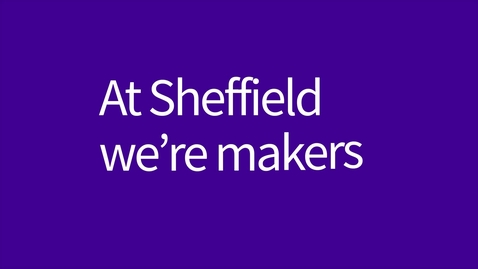 Thumbnail for At Sheffield we're makers