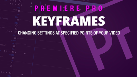 Thumbnail for entry Keyframes - Adobe Premiere Pro 2019