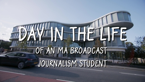 Thumbnail for A Day in the Life of an MA Broadcast Journalism Student