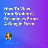 How To View Your Students’ Responses From A Google Form Vi