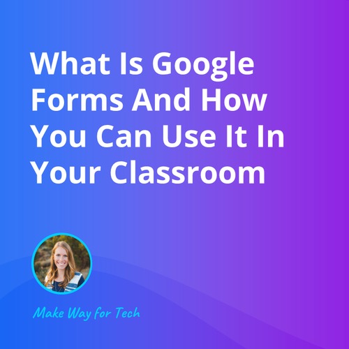 What is google forms and how to use it in your class video course for 