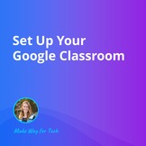 Set Up Your Google Classroom  Video Course For Google