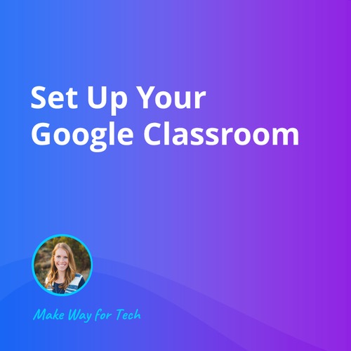 Preview of Set Up Your Google Classroom  Video Course For Google