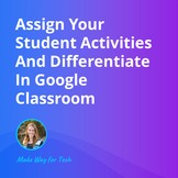 Assign and Differentiate in Google Classroom | Video Cours